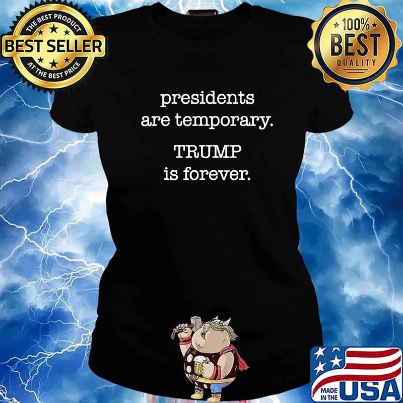 Presidents Are Temporary Trump Is Forever Quote Election Shirt Ladies tee