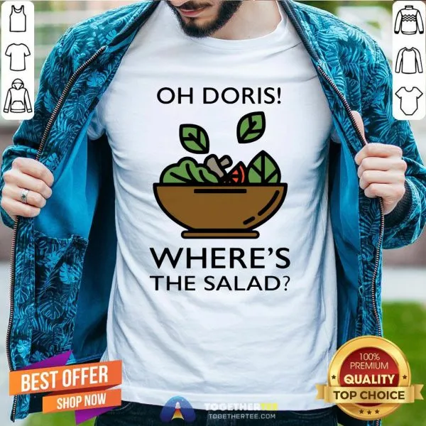 Pretty Oh Doris Wheres The Salad Shirt