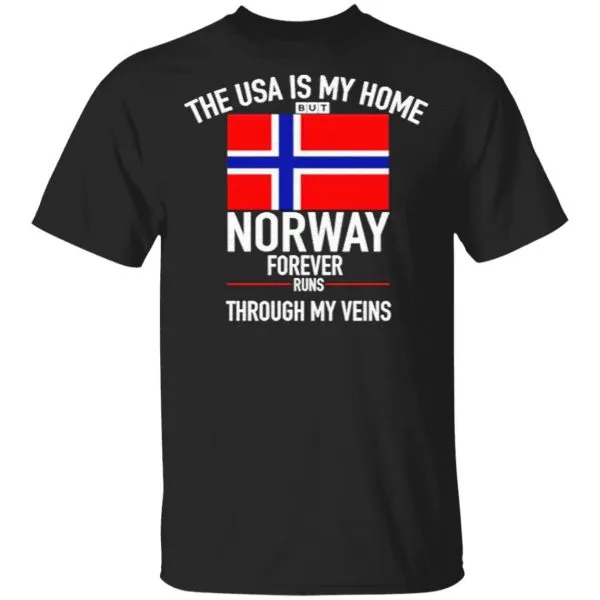 The Usa Is My Home But Norway Forever Runs Through My Veins T-Shirt