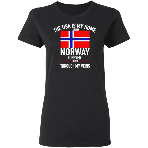 The Usa Is My Home But Norway Forever Runs Through My Veins T-Shirt - Image 5