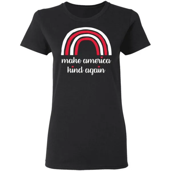 Make America Kind Again T-Shirt - Image 5