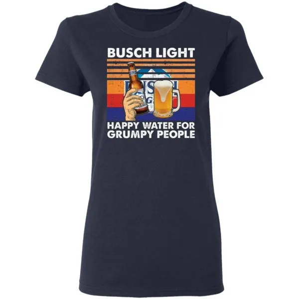 Busch Light happy water for grumpy people T-Shirt - Image 6