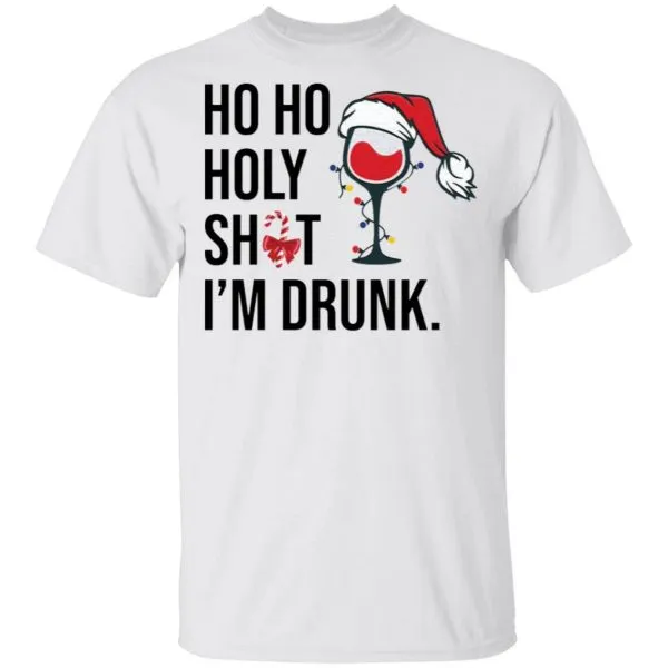 Wine Glass Ho Ho Holy shit Im drunk Christmas T-Shirt