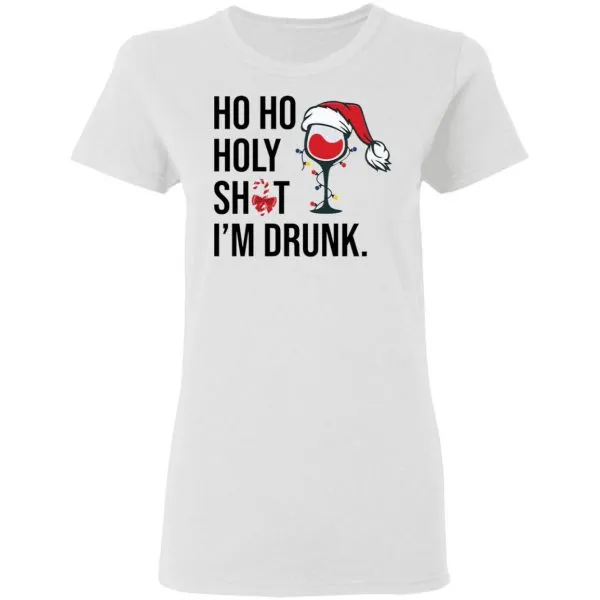 Wine Glass Ho Ho Holy shit Im drunk Christmas T-Shirt - Image 6