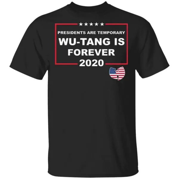 Presidents Are Temporary Wu-Tang Is Forever 2020 T-Shirt