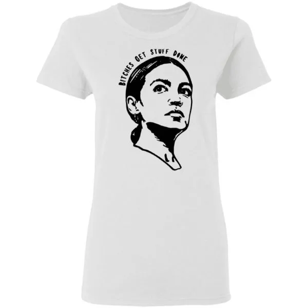 Bitches Get Stuff Done T-Shirt - Image 6