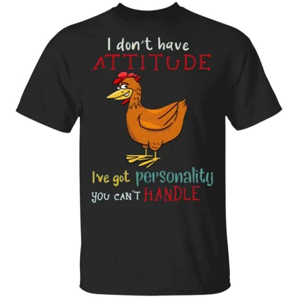 I Dont Have Attitude Ive Got Personality You Cant Handle Chicken T-Shirt