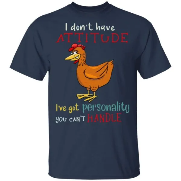 I Dont Have Attitude Ive Got Personality You Cant Handle Chicken T-Shirt - Image 4