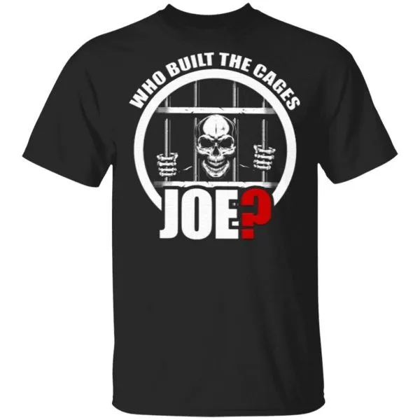 Who Built The Cages Joe T-Shirt