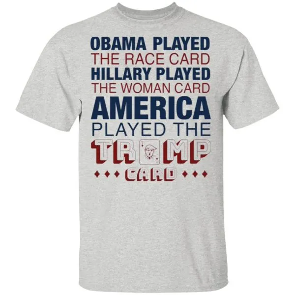 Obama played the race card Hillary played the woman card America played the Trump card T-Shirt - Image 4