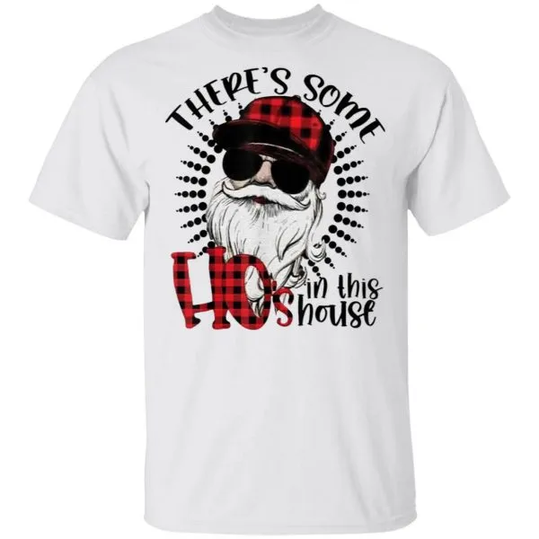 Funny Theres Some Hos In This House Funny Santa Claus Christmas T-Shirt