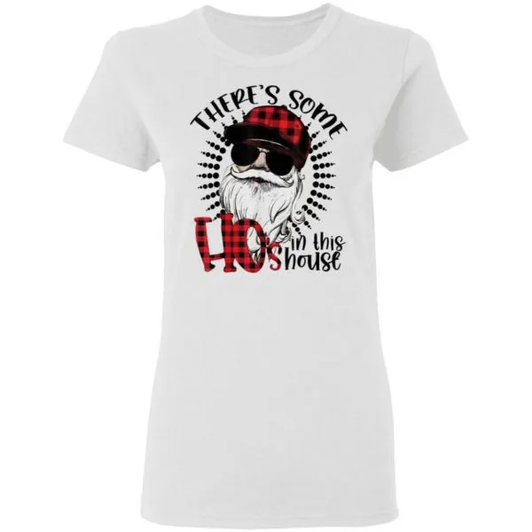 Funny Theres Some Hos In This House Funny Santa Claus Christmas T-Shirt - Image 6