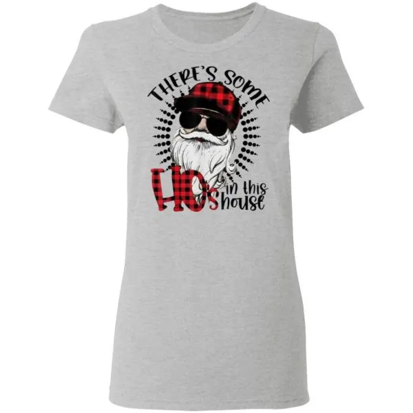 Funny Theres Some Hos In This House Funny Santa Claus Christmas T-Shirt - Image 7