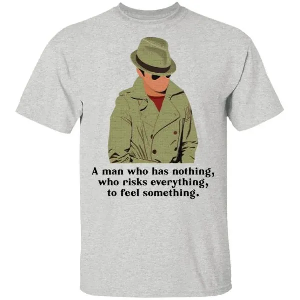Julius Pepperwood A man who has nothing who risks everything to feel something T-Shirt - Image 4