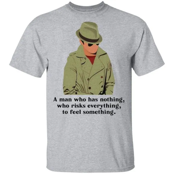 Julius Pepperwood A man who has nothing who risks everything to feel something T-Shirt - Image 5