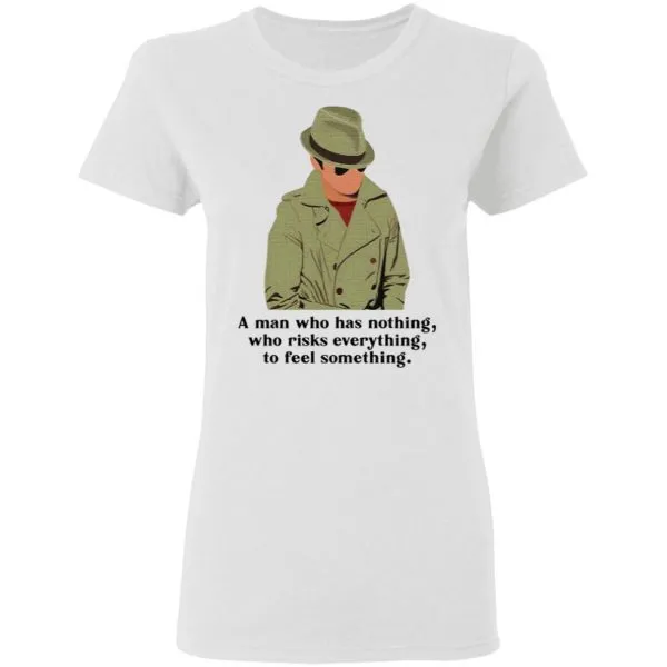 Julius Pepperwood A man who has nothing who risks everything to feel something T-Shirt - Image 6