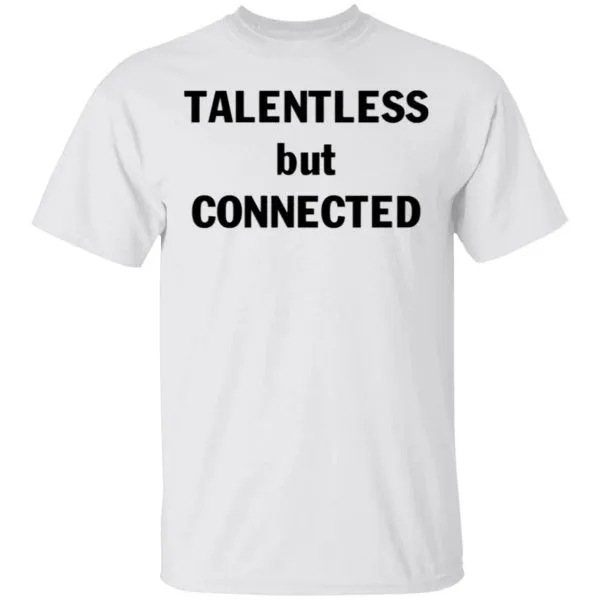 Talentless But Connected T-Shirt