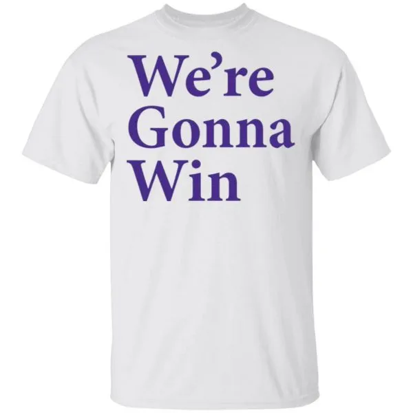 Were Gonna Win T-Shirt