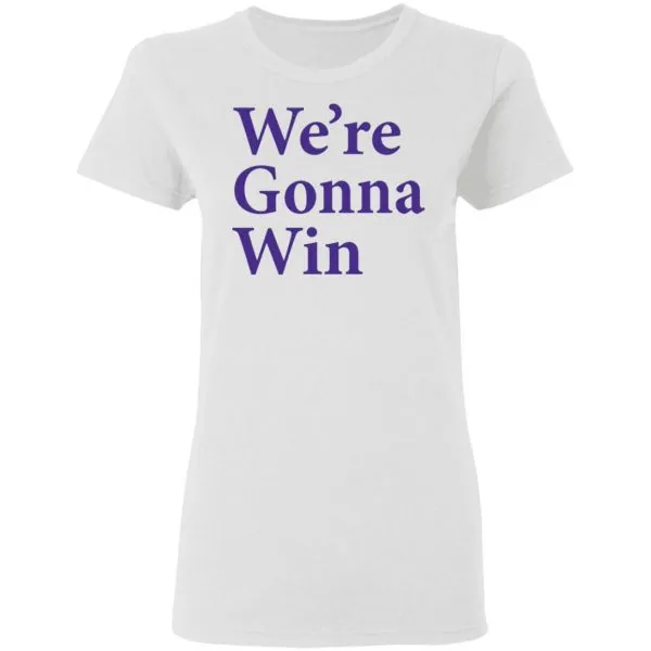 Were Gonna Win T-Shirt - Image 6