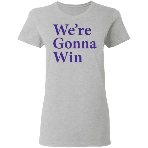 Were Gonna Win T-Shirt - Image 7