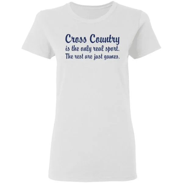 Cross country is the only real sport the rest are just games T-Shirt - Image 6
