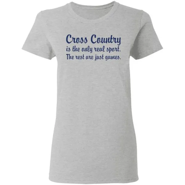 Cross country is the only real sport the rest are just games T-Shirt - Image 7