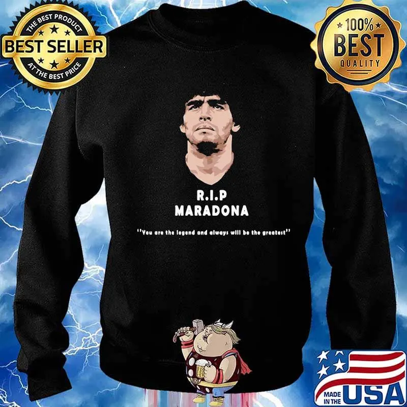 Rip Maradona Diego You Are The Legend And Always Will Be The Greatest Shirt Sweater