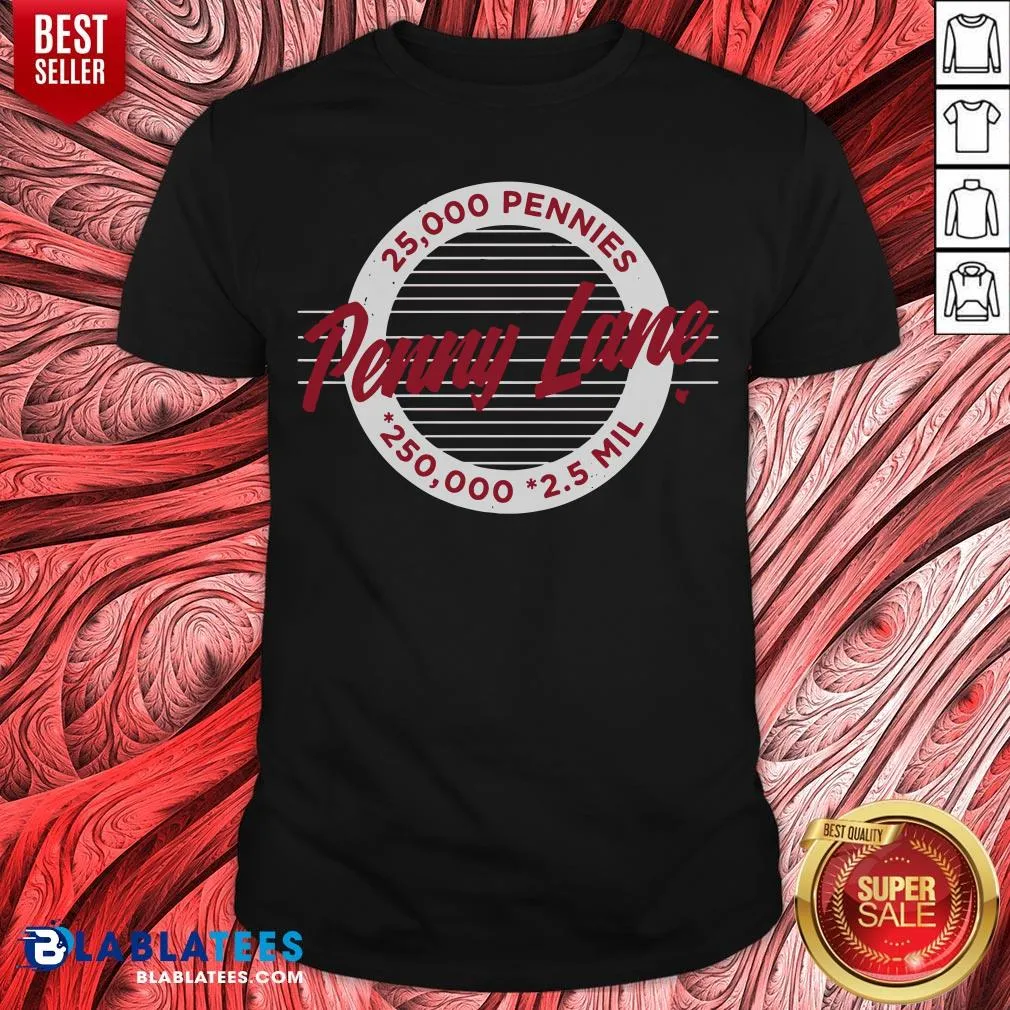 Premium Penny Lane 25 000 Pennies 250 000 25 Mil Shirt