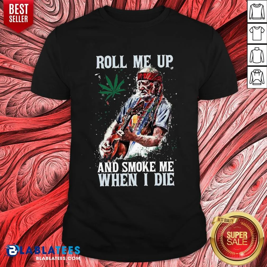 Pretty Willie Nelson Guitar Roll Me Up And Smoke Me When I Die Shirt