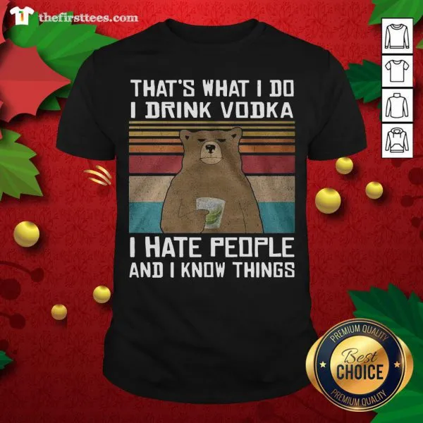 Cool Thats What I Do I Drink Vodka I Hate People And I Know Things Bear Vintage Retro Shirt