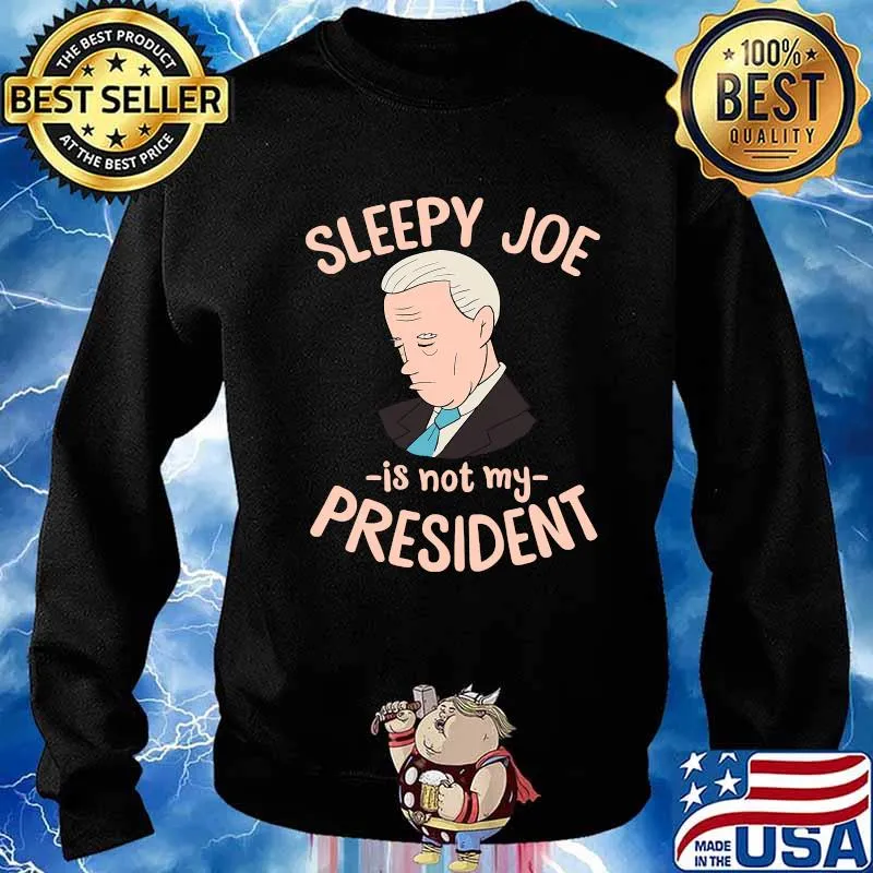 Sleepy Joe Is Not My President Trump Supporter Anti Joe Shirt Sweater