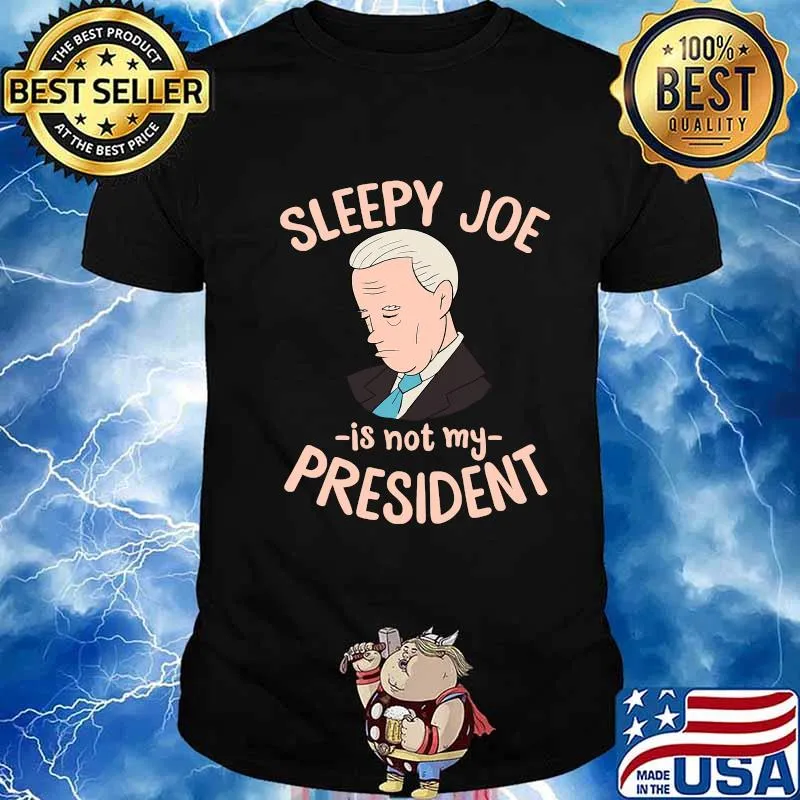 Sleepy Joe Is Not My President Trump Supporter Anti Joe Shirt