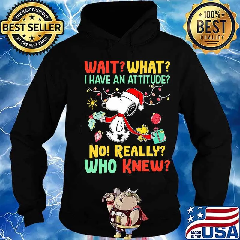 Snoopy wait what i have an attitude no really who knew christmas s Hoodie