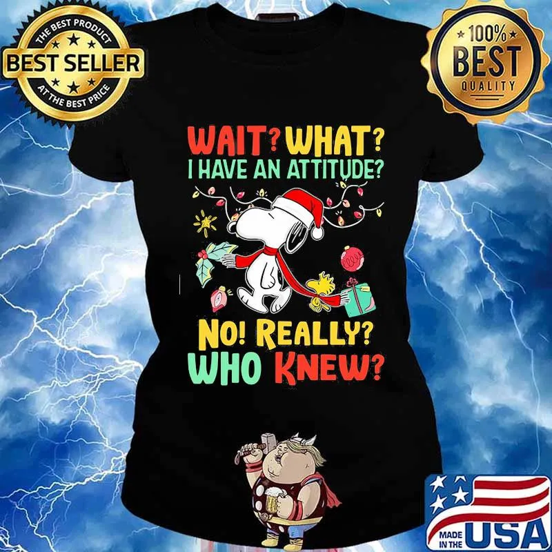 Snoopy wait what i have an attitude no really who knew christmas s Ladies tee