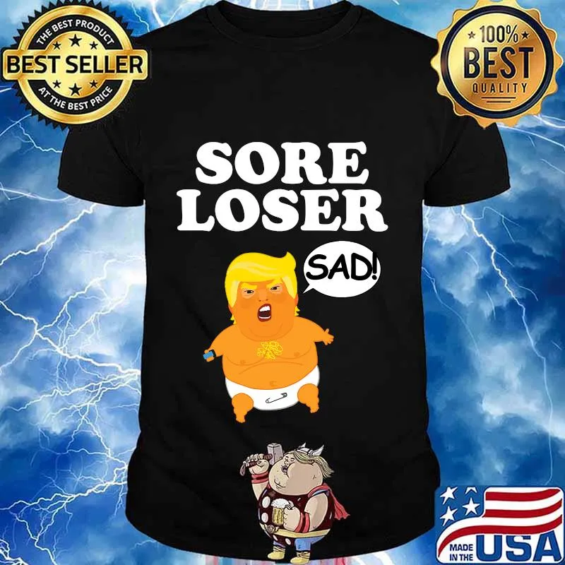 Sore loser baby trump balloon sad shirt