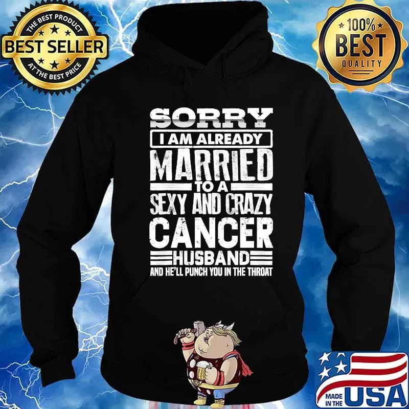 Sorry I'm Already Married To A Sexy And Crazy Cancer Husband Shirt Hoodie