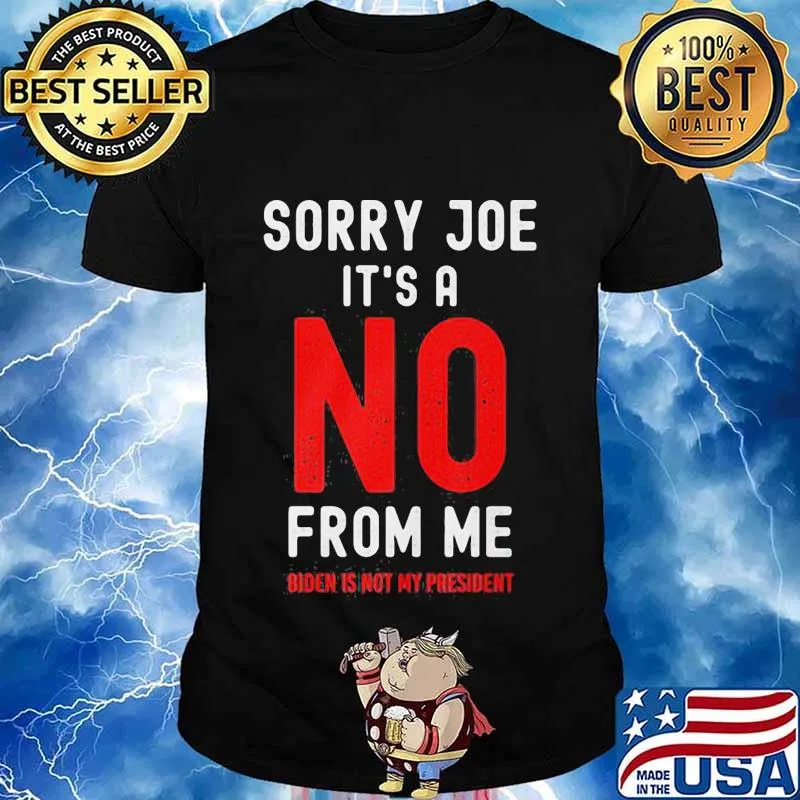 Sorry Joe It’s No From Me Biden Is Not My President Election Shirt