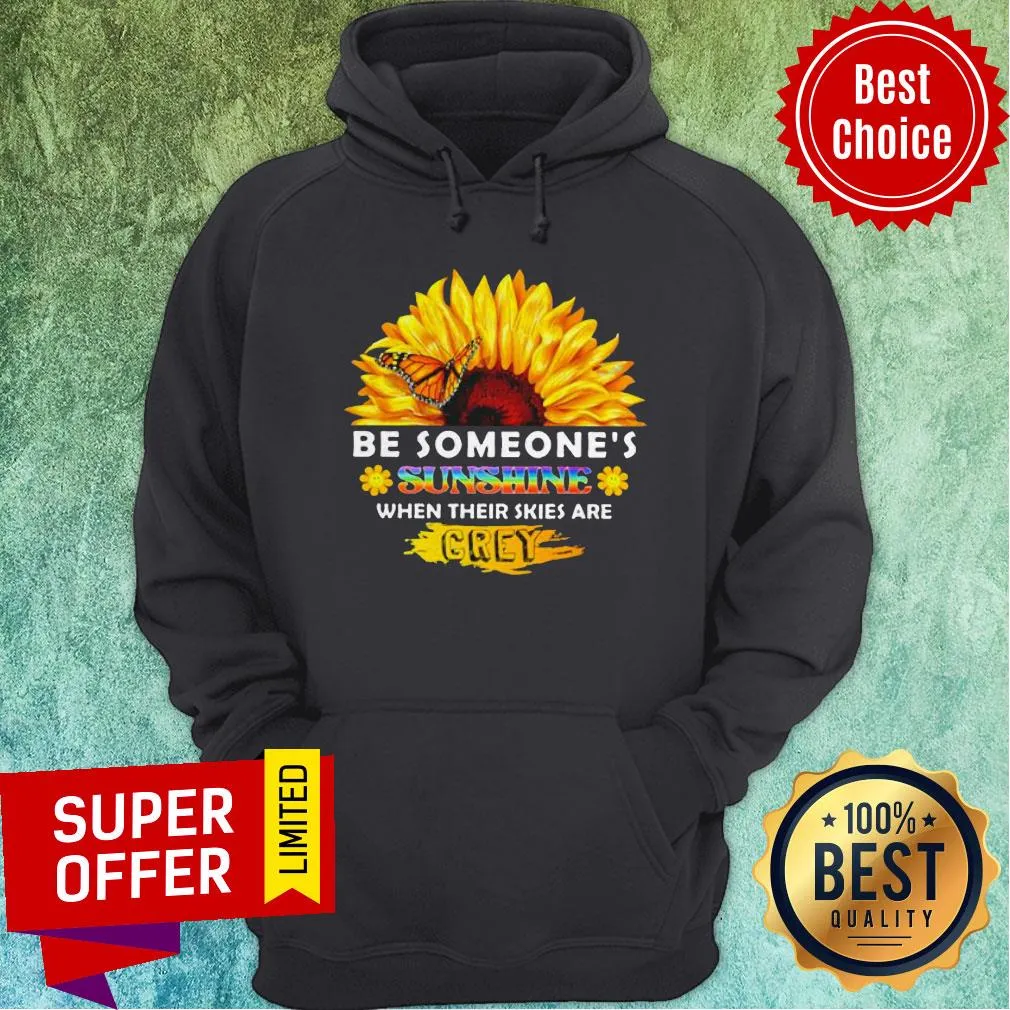 Sunflower Be Someones Sunshine When Their Skies Are Crey Shirt - Image 5