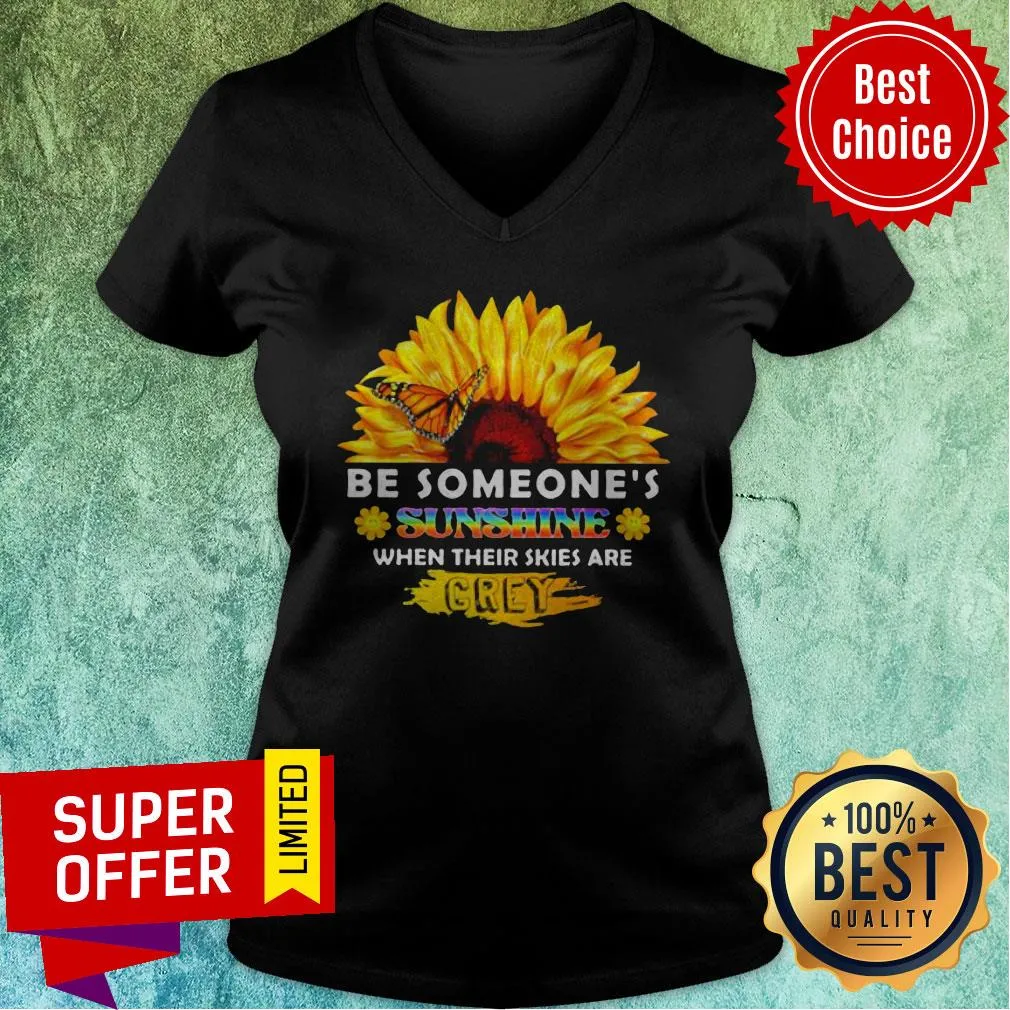 Sunflower Be Someones Sunshine When Their Skies Are Crey Shirt - Image 3
