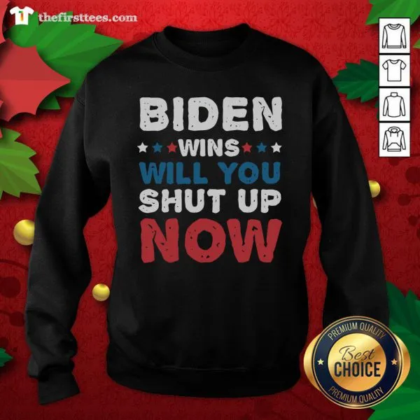 Pretty Biden Wins Will You Shut Up Now Shirt - Image 2