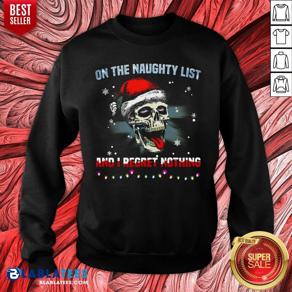 Nice Santa Skull Sugar On The Naughty List And I Regret Nothing Shirt - Image 2