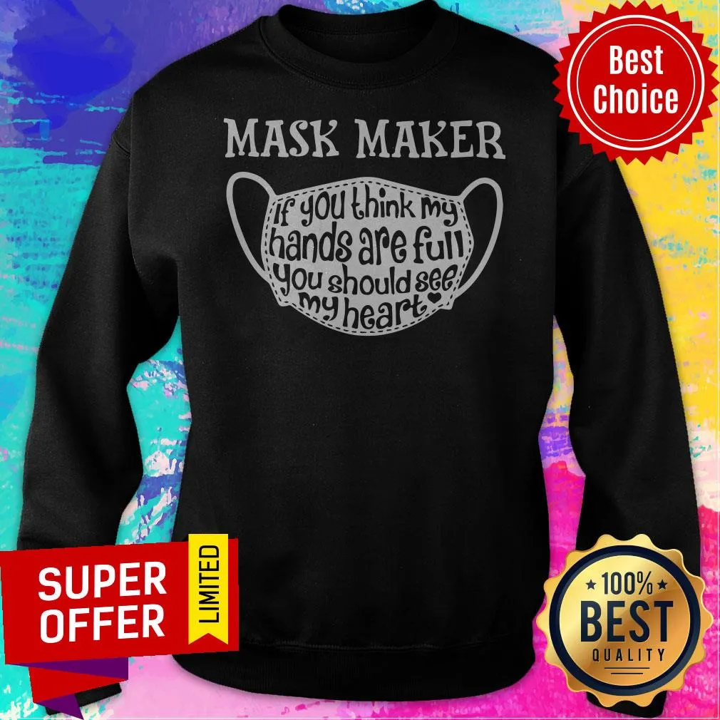 Mask Maker If You Think My Hands Are Full You Should See My Heart Shirt - Image 2