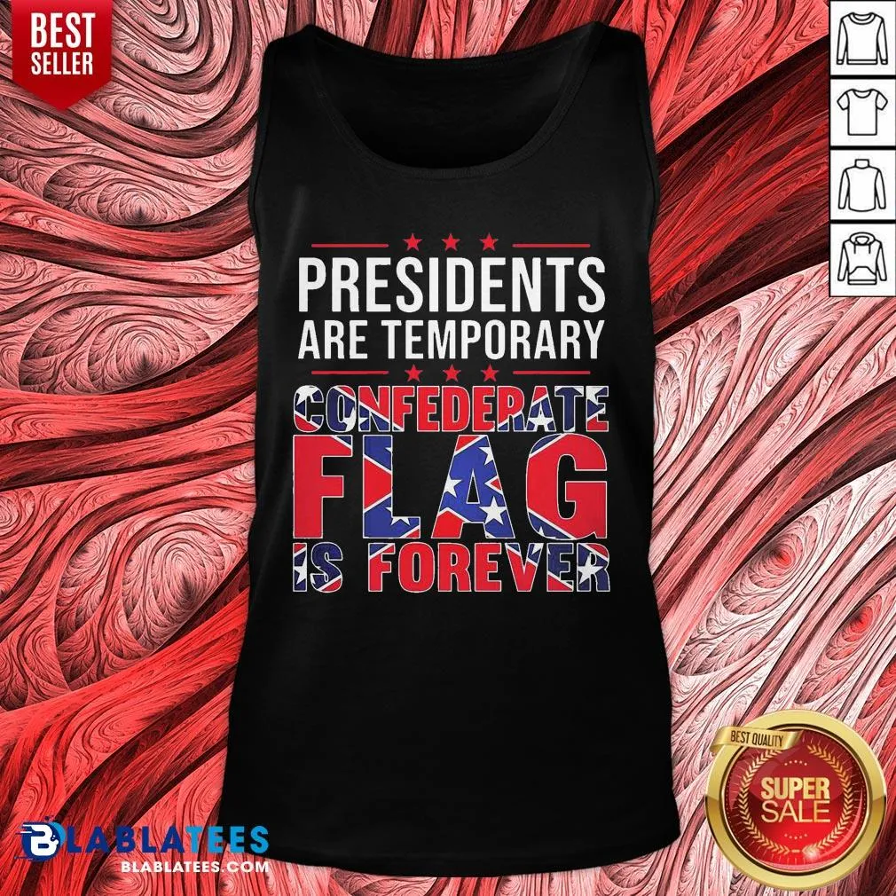 Nice Presidents Are Temporary Confederate Flag Is Forever Shirt - Image 4