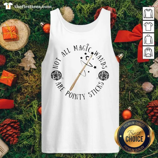 Official Not All Magic Wands Are Pointy Sticks Shirt - Image 4
