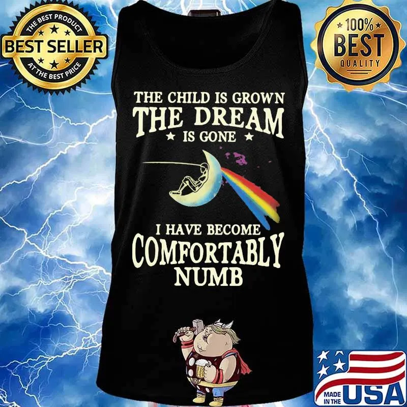 The child is grown the dream is gone i have become comfortably numb s Tank top