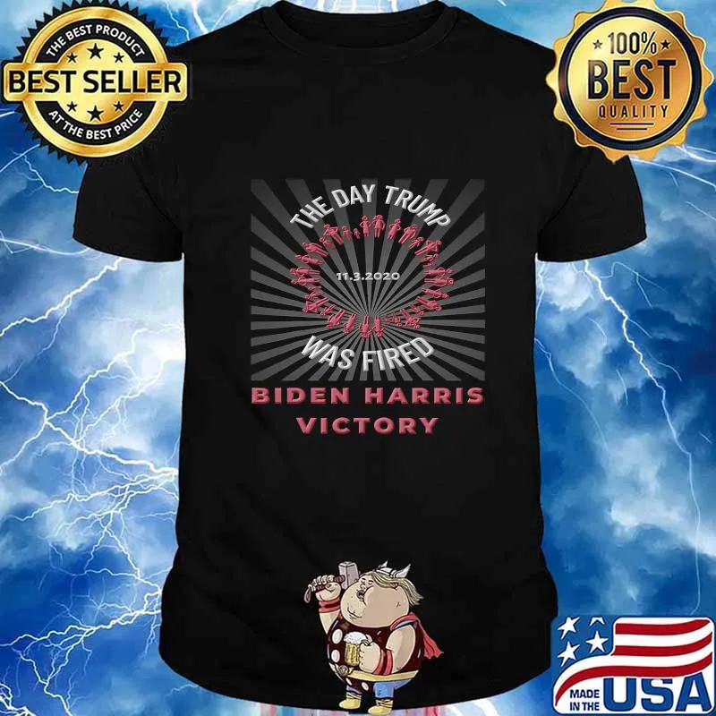 The day trump was fired biden harris victory 2020 shirt