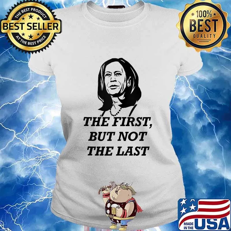 The First But Not The Last Kamala Harris Shirt Ladies tee