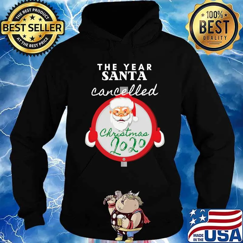 The Year Santa Cancelled Christmas 2020 Santa Claus Shirt Hoodie