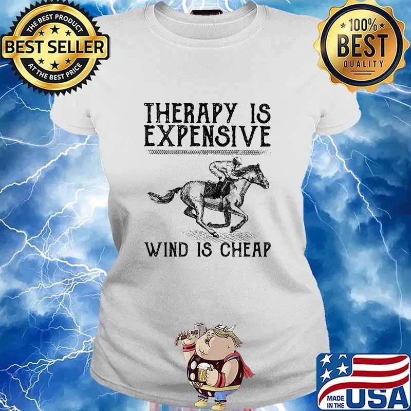 Therapy Is Expensive Wind Is Cheap Ride A Horse Shirt Ladies tee
