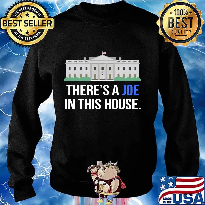 There's A Joe In This House White House Shirt Sweater